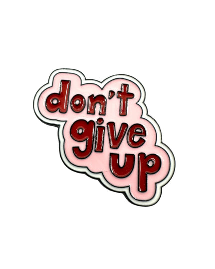 Don't Give Up Enamel Pin Badge