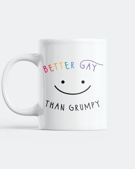 Better Gay Than Grumpy Mug
